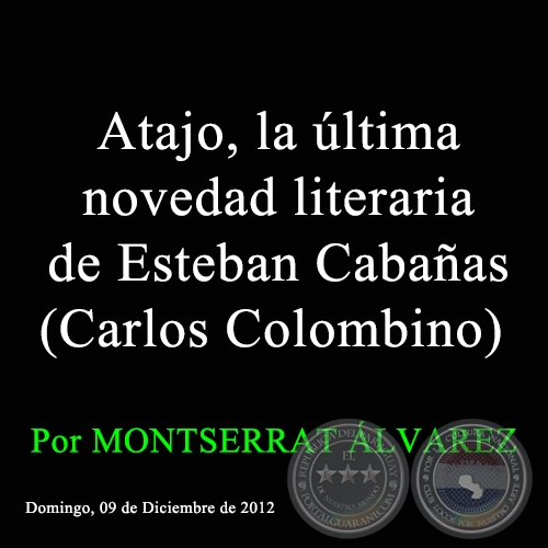 Atajo, la ltima novedad literaria de Esteban Cabaas (Carlos Colombino) -  Por MONTSERRAT LVAREZ - Domingo, 09 de Diciembre de 2012 